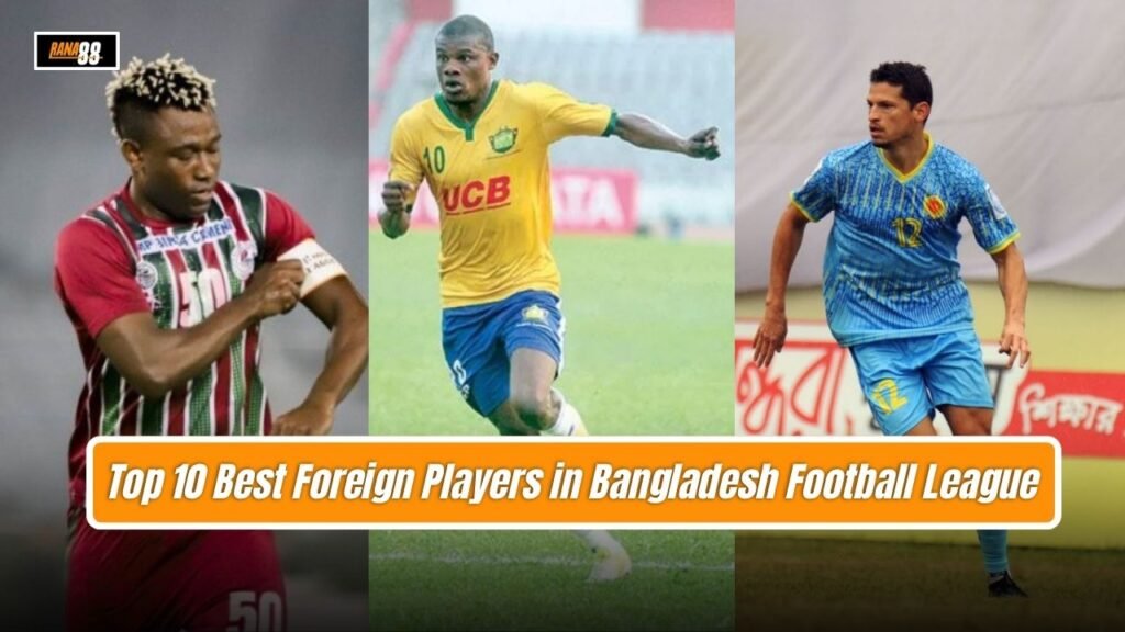Best Foreign Players in Bangladesh Football League