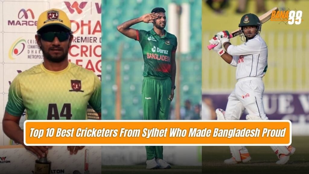 Best Cricketers From Sylhet